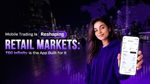 Mobile Trading Is Reshaping Retail Markets: TSC Infinity is the App Built for It