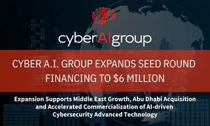 Cyber A.I. Group Expands Seed Round Financing to $6 Million
