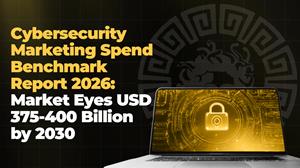 Cybersecurity Marketing Spend Benchmark Report 2026: Trust Emerges as the New Competitive Currency as Global Cybersecurity Market Eyes USD 375–400 Billion by 2030 | Vereigen Media