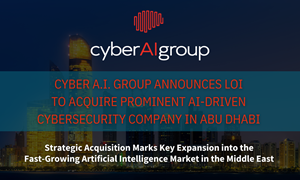 Cyber A.I. Group Announces LOI to Acquire Prominent AI-Driven Cybersecurity Company in Abu Dhabi