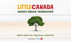 March Break at Little Canada: The Build-a-Tiny-Tree Workshop Helps Grow Real Forests