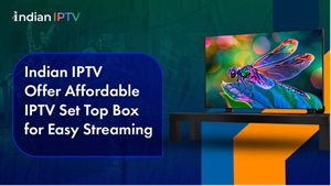 Indian IPTV Offers an Affordable IPTV Set Top Box for Easy Streaming