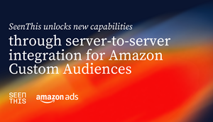 SeenThis Unlocks New Capabilities Through Server-to-Server Integration for Amazon Custom Audiences
